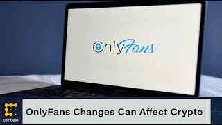 What OnlyFans Stopping Sex Acts and Politicizing Payments Means for Crypto