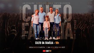 Culto da Família - Domingo 18h - IBF Sede - 16/02/2025