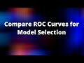 Compare ROC Curves for Model selection (AUC, Gini, Classification) in Machine Learning