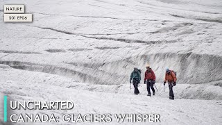 Uncharted Canada: Glaciers Whisper