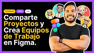 Compartir Proyectos y Creación de Equipos en Figma