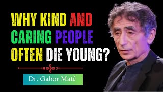 Why Good People Die Young | Dr. Gabor Maté's Eye-Opening Insights