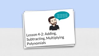 Lesson 4-2: Adding, Subtracting, and Multiplying Polynomials