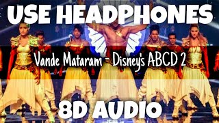 Vande Mataram - Disney's ABCD 2 | Daler Mehndi, TanishkaS & DivyaK | 8D Audio - U Music Tuber 🎧