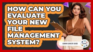 How Can You Evaluate Your New File Management System?