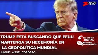 Trump está buscando que EEUU mantenga su hegemonía en la geopolítica mundial