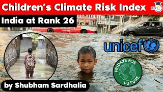 Children's Climate Risk Index by UNICEF and Friday's for Future - India at rank 26, Indices for UPSC