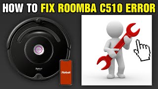 How To Fix Roomba C510 Error