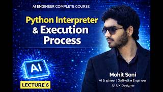 What is Python Interpreter? | Execution Process Explained | Lecture 6 | Mohit Soni