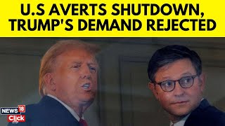 US News |  US Avert Shutdown With Last Minute Bill, Trump's Demand Rejected |  Trump News | N18G