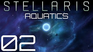 Stellaris | Aquatics | Episode 02