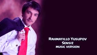 Rahmatillo Yusupov - Sensiz | Рахматилла Юсупов - Сенсиз (music version)