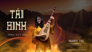 TÁI SINH - TĂNG DUY TÂN || NGHIÊM THU COVER ||  TỲ BÀ VIỆT NAM