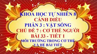 Khoa học tự nhiên lớp 8 -Cánh Diều-Chủ đề 7 -Bài 33 -Môi trường trong cơ thể và hệ bài tiết - Tiết 1