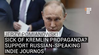 Sick Of Kremlin Propaganda Support Russian Speaking Indie Journos — Jerzy Pomianowski