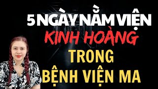 Chuyện Ma Thiên Như |703 - 5 NGÀY NẰM VIỆN KINH HOÀNG TRONG BỆNH VIỆN MA