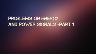 Problems on Energy And Power Signals -Part 1