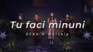 Tu faci minuni | EFRAIM Worship (Live)