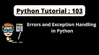 Python Tutorial 103 : Errors & Exception Handling in Python