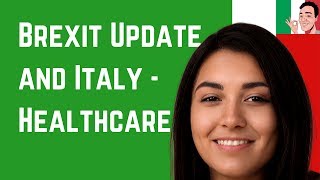 UK Expats in Italy and Brexit Update – Healthcare After Brexit ❤️