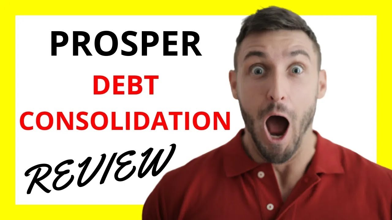 🔥 Prosper Debt Consolidation Review: Pros, Cons, And Key Features - YouTube