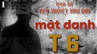 [TRỌN BỘ] MẬT DANH T6 I TIỂU THUYẾT TÌNH BÁO VIỆT NAM HAY NHẤT I @truyentinhbao​