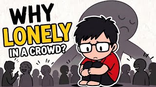 Why Do You Feel Lonely Even When You're Surrounded by People?