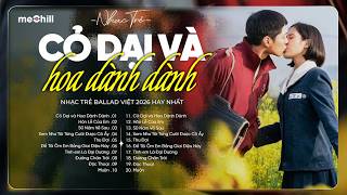 Cỏ Dại Và Hoa Dành Dành - Nhạc Trẻ Ballad Việt 2026 | Chọn Lọc 15 Bài Hát Tình Yêu Nhẹ Nhàng
