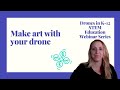 Make art with your drone in STEAM Education | Drones in STEM Education Webinar Series