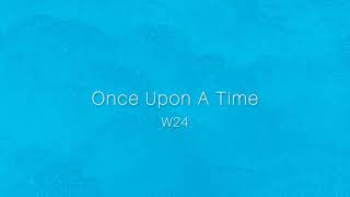 Once Upon A Time by W24 Lyrics