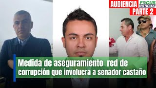En Vivo. l Medida de aseguramiento contra red  de corrupción que involucra al senador Mario Castaño