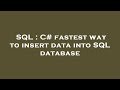 SQL : C# fastest way to insert data into SQL database