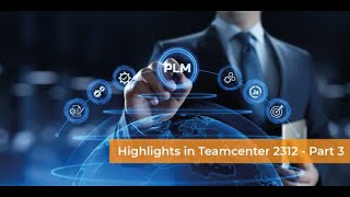 Highlights Teamcenter 2312 - Part 3