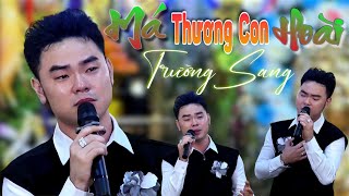 Má Thương Con Hoài - Trường Sang Khóc Nghẹn Ngào Khi Hát Về Mẹ | Nhẹ nhàng sâu lắng | Official MV 4K
