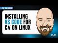 Installing VS Code and the C# Dev Kit on Linux - C# on Linux Episode 7
