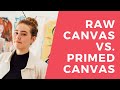 Painting on raw vs. prime canvas for artists 2021