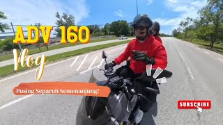 ADV 160 - Pusing Separuh Semenanjung - Part 1