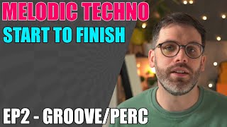Melodic Techno Tutorial - Ep2 - Groove & Percussion