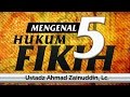 Ceramah Agama Islam: Mengenal 5 Hukum Fikih (Ustadz Ahmad Zainuddin, Lc.)