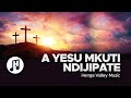 A Yesu M'kuti Ndijipate | Henga Valley Music 