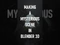 Making a Mysterious Scene in Blender 3D