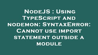 NodeJS : Using TypeScript and nodemon: SyntaxError: Cannot use import statement outside a module