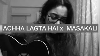Mashup - Achcha Lagta Hai/Masakali || Cover Melissa Srivastava || Shrabon Das || Hindi Song