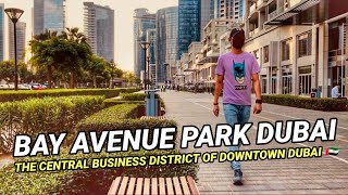 Walk With Me To BAY AVENUE PARK DUBAI / THE CENTRAL BUSINESS DISTRICT OF DOWNTOWN DUBAI 🇦🇪