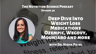 Deep Dive Into Weight Loss Medications Ozempic, Wegovy, Mounjaro and more with Dr. Nisha Patel