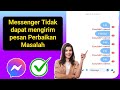 Cara Mengatasi Masalah Messenger Tidak Bisa Mengirim Pesan (2024)