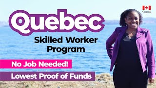 QUEBEC SKILLED WORKER PROGRAM. Lowest Proof of Funds! No Job Needed!