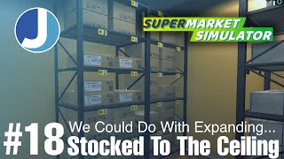 Enough Stock To Sink A Ship! | Supermarket Simulator | Episode 18