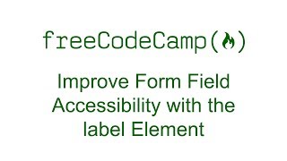 Improve Form Field Accessibility with the label Element - Free Code Camp