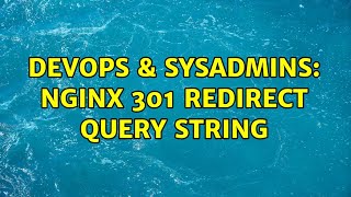 DevOps & SysAdmins: nginx 301 redirect query string (2 Solutions!!)